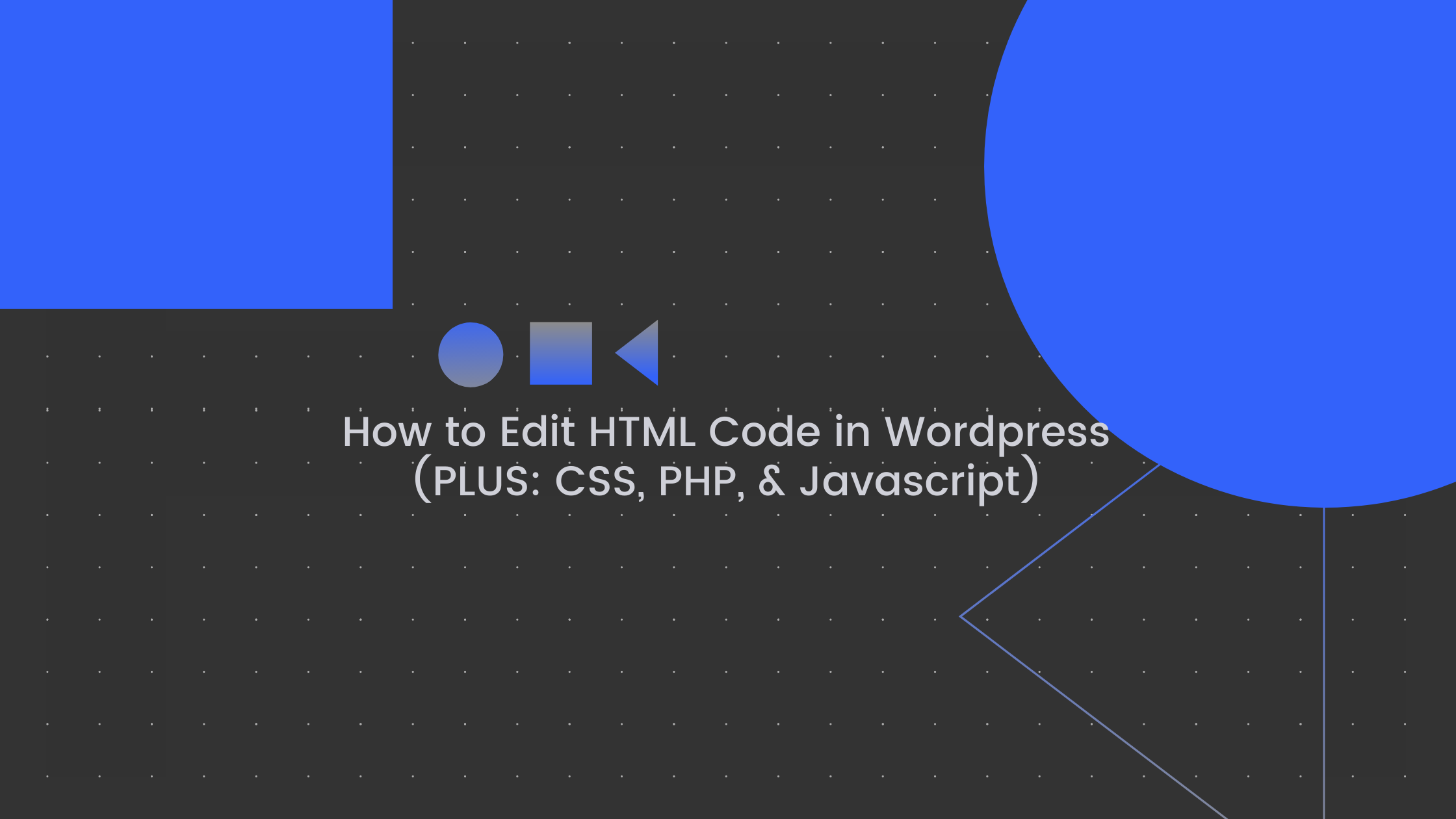 How to Edit HTML Code in Wordpress (PLUS- CSS, PHP, & Javascript)