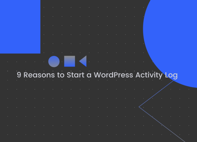 9 Reasons to Start a WordPress Activity Log